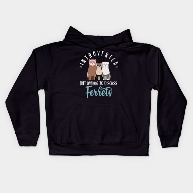 Introverted But Willing To Discuss Ferrets Kids Hoodie by Psitta